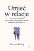Ok�adka ksi��ki - Umie� w relacje. Jak wi�zi z innymi lecz� nas, uwalniaj� z traum i pomagaj� rozkwita�