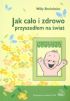 Okadka ksiki - Jak cao i zdrowo przyszedem na wiat