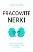 Ok�adka ksi��ki - Pracowite nerki. Kr�tki przewodnik po wielofunkcyjnym narz�dzie
