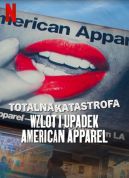 Ok�adka - Totalna katastrofa: Wzlot i upadek American Apparel