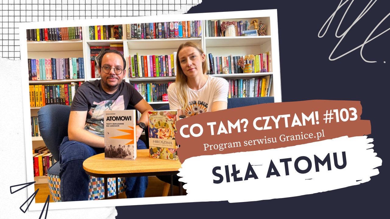 News Si�a atomu. Reporta�e nuklearne. Co tam? Czytam! #103