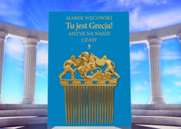 News Co nowego u Grek�w? Fragment ksi��ki „Tu jest Grecja! Antyk na nasze czasy