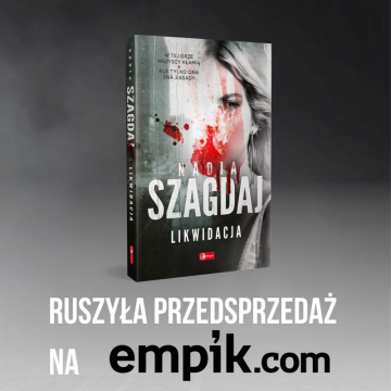 News Nowa ksi��ka Nadii Szagdaj ju� wkr�tce! Przeczytajcie przedpremierowo fragment „Likwidacji