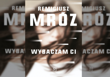 News Wybaczam ci – oto nowa ksi��ka Remigiusza Mroza!�