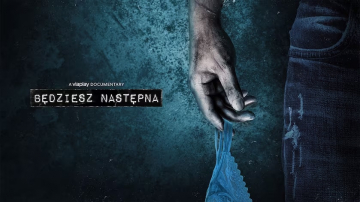 News B�dziesz nast�pna! – serial dokumentalny Viaplay o bezwzgl�dnym gwa�cicielu z Wroc�awia trafia na Netflix 