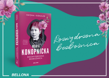 News Osobowo�� wymykaj�ca si� wszelkim schematom. „Maria Konopnicka. Rozwydrzona bezbo�nica