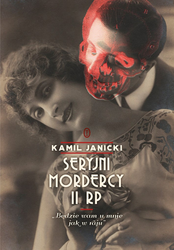 Liryczni Mordercy W Twoich Ramionach Seryjni mordercy II RP. Będzie wam u mnie jak w raju (6155724) - Kamil