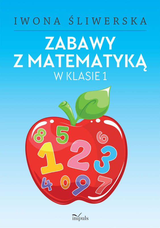 Okładki Na Książki Klasa 1 Zabawy z matematyką w klasie 1 - Iwona Śliwerska - książka, recenzja
