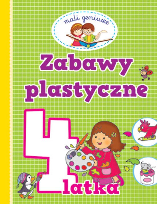 Książki Dla 4 Latka Ranking Mali geniusze. Zabawy plastyczne 4 latka - książka, recenzja, streszczenie