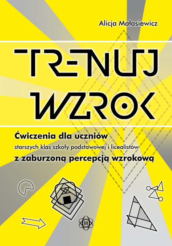 Trenuj Wzrok Percepcja Wzrokowa ćwiczenia Do Druku Trenuj wzrok. Ćwiczenia dla uczniów starszych klas szkoły podstawowej i