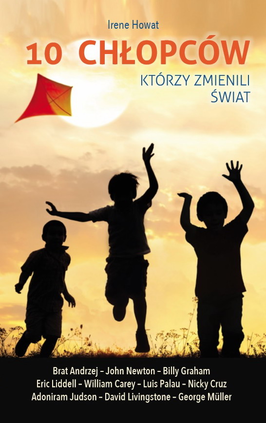 Książki Dla 12 Letnich Chłopców 10 chłopców, którzy zmienili świat - Irene Howat - książka, recenzja