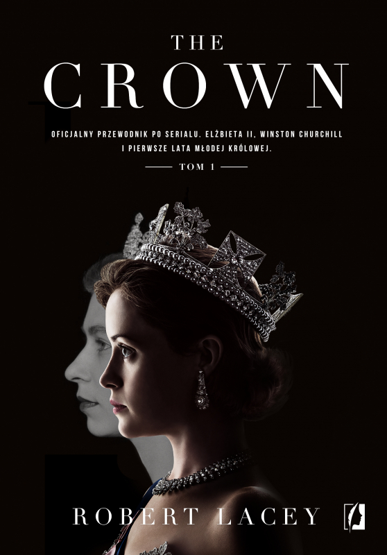 The Crown. Oficjalny przewodnik po serialu. Elżbieta II, Winston Churchill i pierwsze lata młodej królowej. Tom 1 - książka