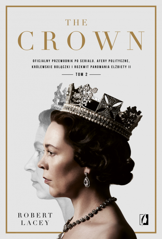 The Crown. Oficjalny przewodnik po serialu. Afery polityczne, królewskie bolączki i rozkwit panowania Elżbiety II. Tom 2 - książka