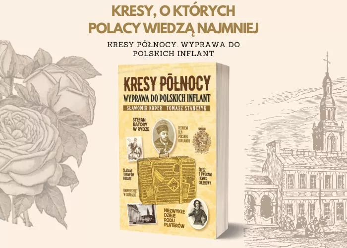 Obrazek w treści   „Kresy Północy. Wyprawa do polskich Inflant. Nowa książka Sławomira Kopra i Tomasza Stańczaka [jpg]