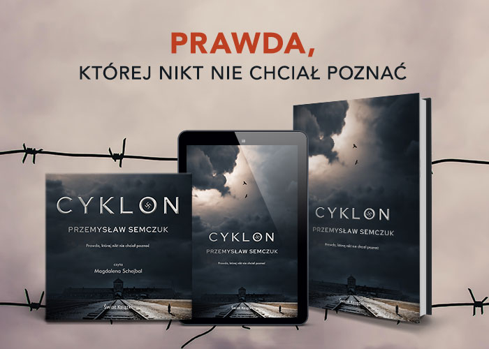 Obrazek w treści Prawda, której nikt nie chciał poznać. „Cyklon Przemysława Semczuka [jpg]