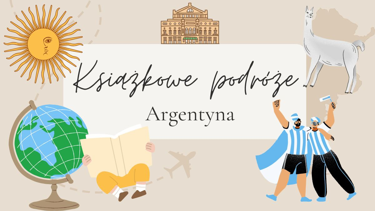 Na ilustracji widnieje napis „Książkowe podróże – Argentyna” na jasnym prostokątnym tle umieszczonym centralnie. Grafika ma pastelową kolorystykę i przedstawia różne symbole kulturowe i geograficzne