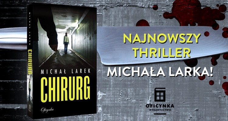 Obrazek w treści Co ja tu robię?  &bdquo;Chirurg &ndash; nowy thriller Michała Larka  [jpg]