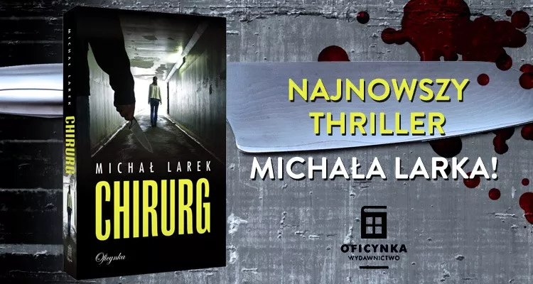 Obrazek w treści Co ja tu robię?  „Chirurg – nowy thriller Michała Larka  [jpg]