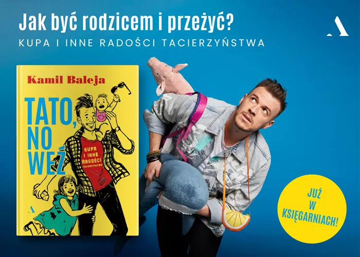 Obrazek w treści Jak być rodzicem i przeżyć? „Tato, no weź. Kupa i inne radości tacierzyństwa Kamila Balei [jpg]