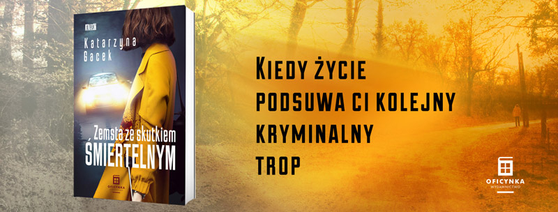 Obrazek w tre�ci Kiedy �ycie podsuwa ci kolejny kryminalny trop. „Zemsta ze skutkiem �miertelnym Katarzyny Gacek [jpg]
