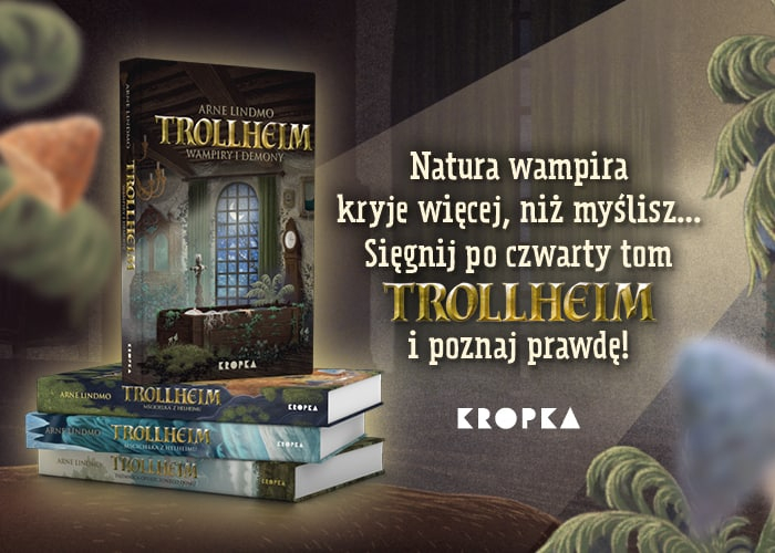 Natura wampira kryje więcej niż myślisz. Trollheim. Wampiry i demony Arnego Lindmo