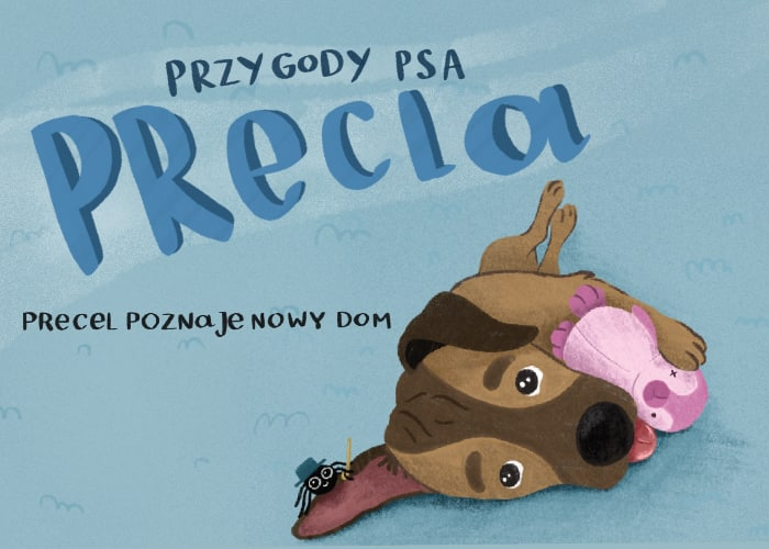 Przygody psa Precla. Precel poznaje nowy dom grafika promujca ksik