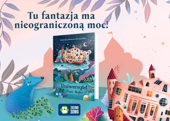 Obrazek w tre�ci Tu fantazja ma nieograniczon� moc! „Uniwersytet Pani Bajki Agnieszki Rautman-Szczepa�skiej [jpg]
