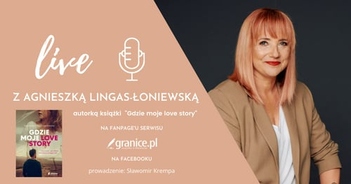 Obrazek w treci „Gdzie moje love story. Obejrzyjcie spotkanie z Agnieszk Lingas-oniewsk [jpg]