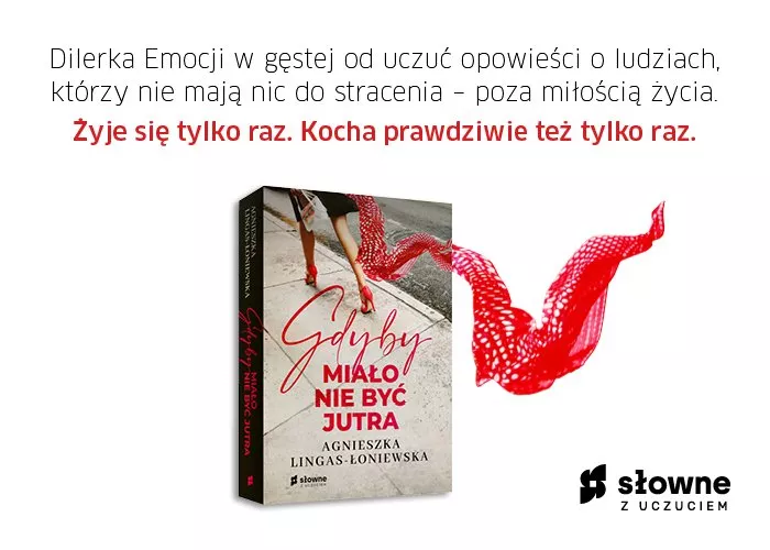 Obrazek w treści Żyje się i kocha tylko raz. Gdyby miało nie być jutra [jpg]