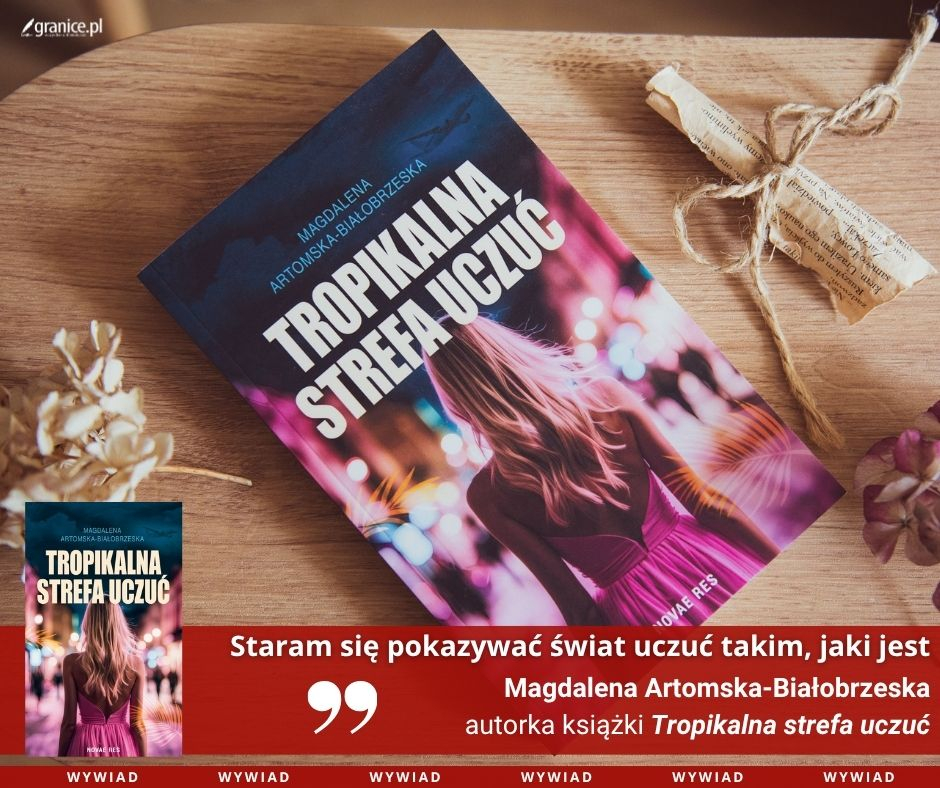 Magdalena Artomska-Bia�obrzeska o „Tropikalnej strefie uczu�”