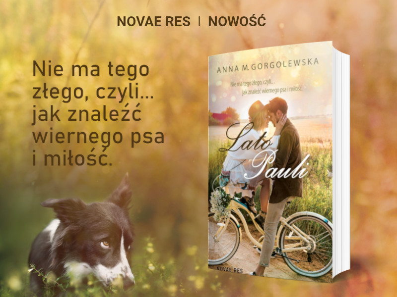 Obrazek w tre�ci Nie ma tego z�ego, czyli jak znale�� wiernego psa i... mi�o��! „Lato Pauli Anny M. Gorgolewskiej [jpg]