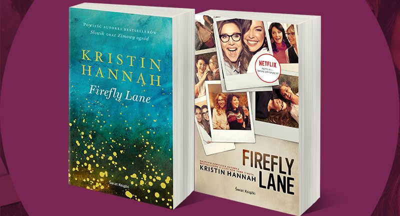 Obrazek w treści Firefly Lane – już wkrótce w Polsce ukaże się kolejna powieść Kristin Hannah [jpg]