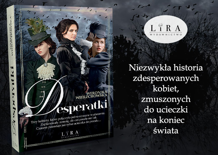 Obrazek w treci Niezwyka historia kobiet, zmuszonych do ucieczki na koniec wiata. „Desperatki Weroniki Wierzchowskiej [jpg]