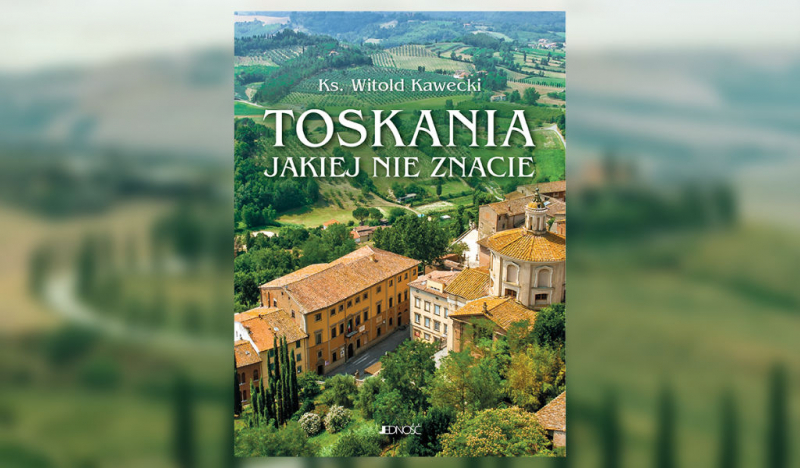 Obrazek w treści Nowe oblicze Toskanii. Fragment książki "Toskania jakiej nie znacie"  [jpg]