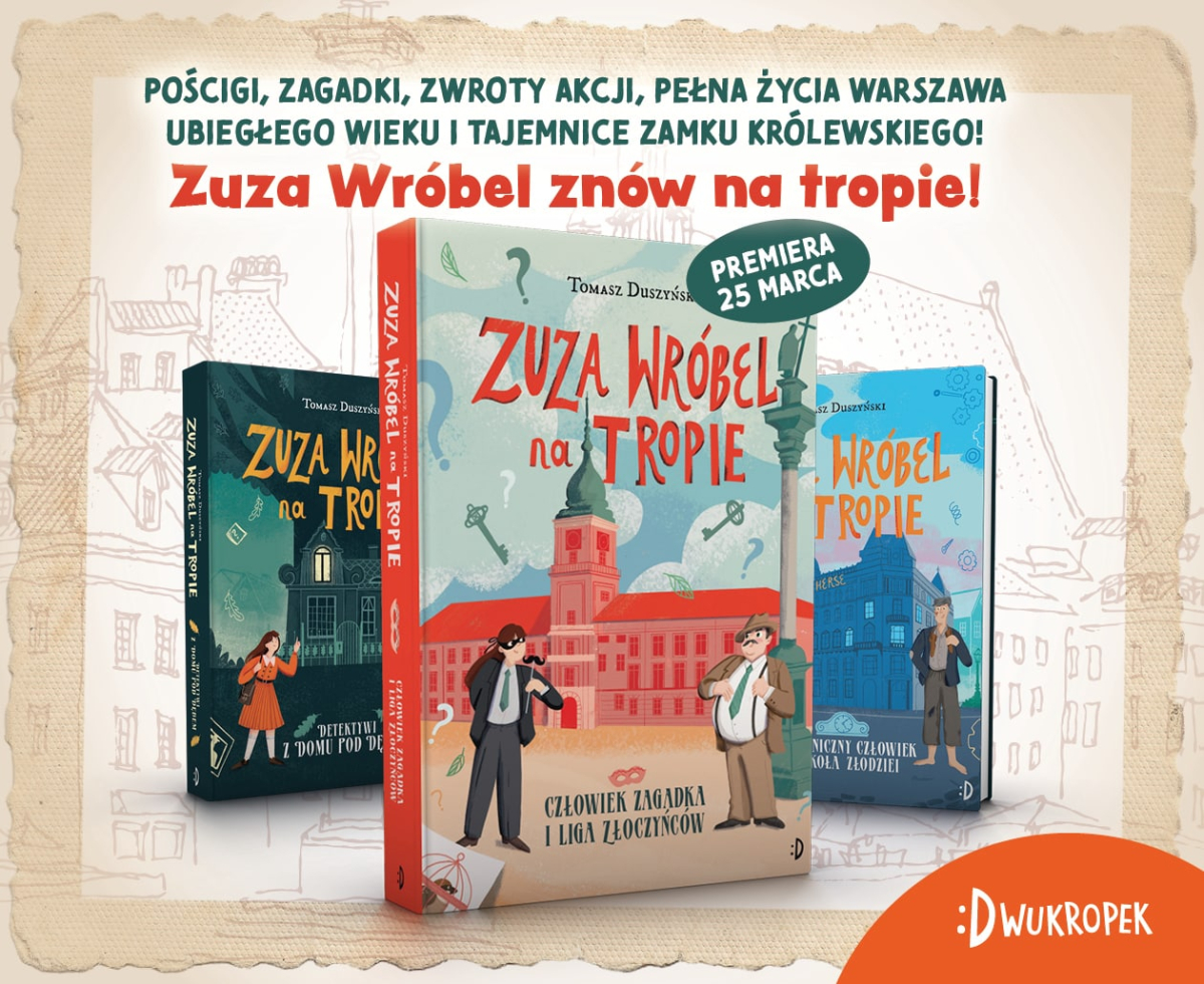„Zuza Wr�bel na tropie. Cz�owiek Zagadka i Liga Z�oczy�c�w" Tomasza Duszy�skiego grafika promuj�ca ksi��k�