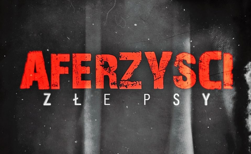 Obrazek w treści Aferzyści: Złe psy &ndash; gangsterskie kino akcji opowiadające o mafii pruszkowskiej i wołomińskiej  [jpg]