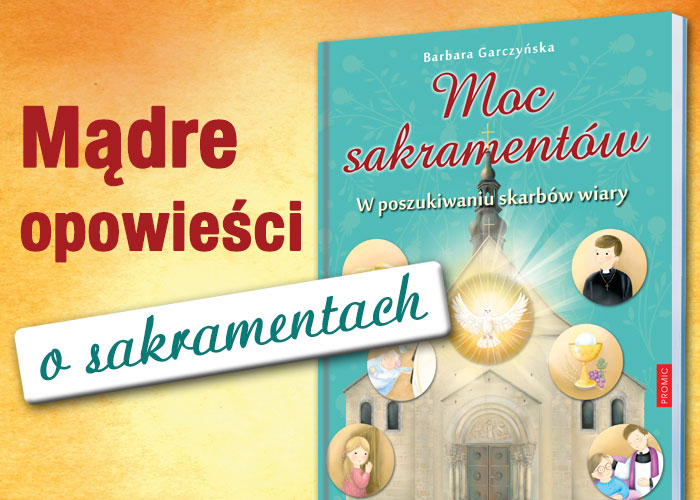 Obrazek w tre�ci Wa�na cz�� rzeczywisto�ci i wielka tajemnica. Moc sakrament�w. W poszukiwaniu skarb�w wiary [jpg]