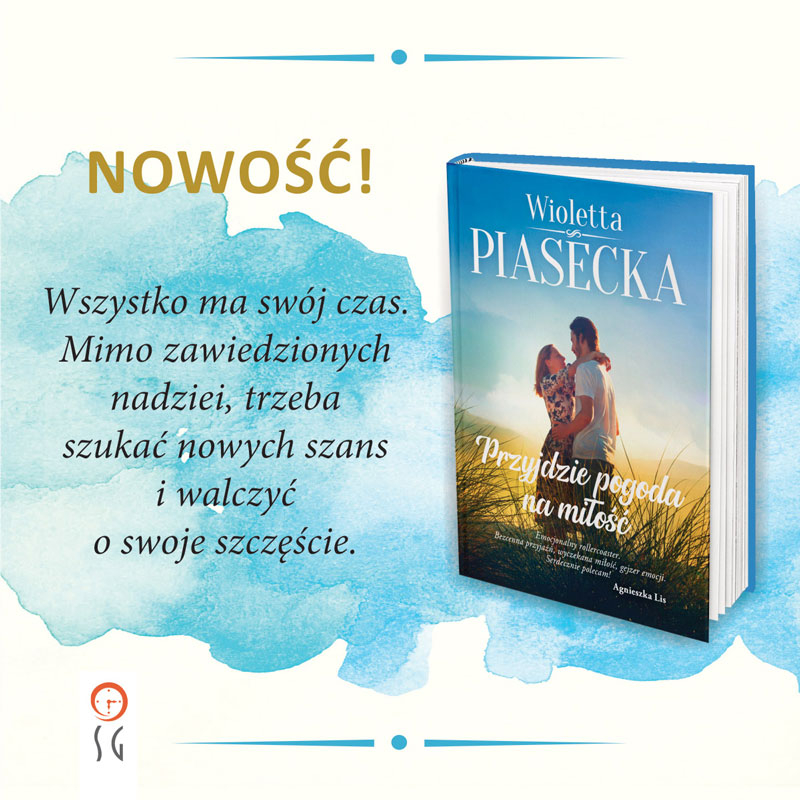 Obrazek w treści Wszystko ma swój czas. „Przyjdzie pogoda na miłość" Wioletty Piaseckiej [jpg]